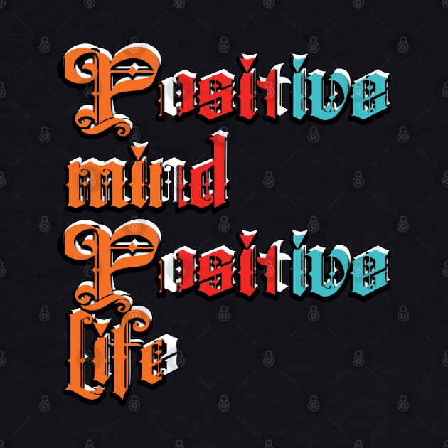 Positive mind positive life by TeeText